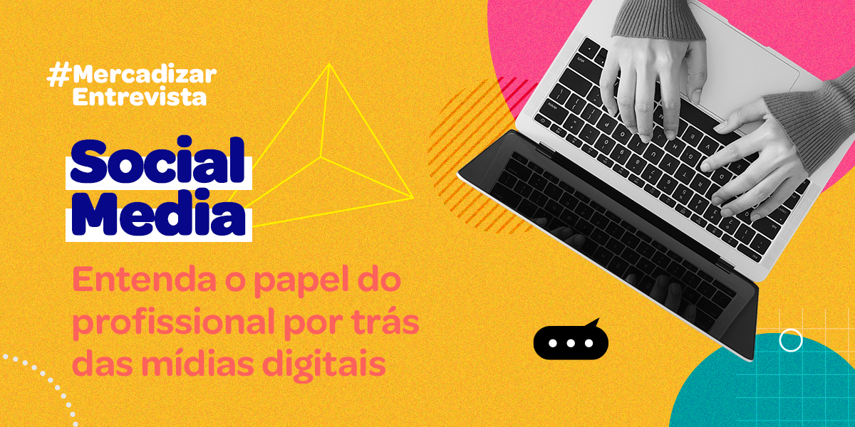 #MercadizarEntrevista Social Media: Entenda o papel do profissional por trás das mídias digitais