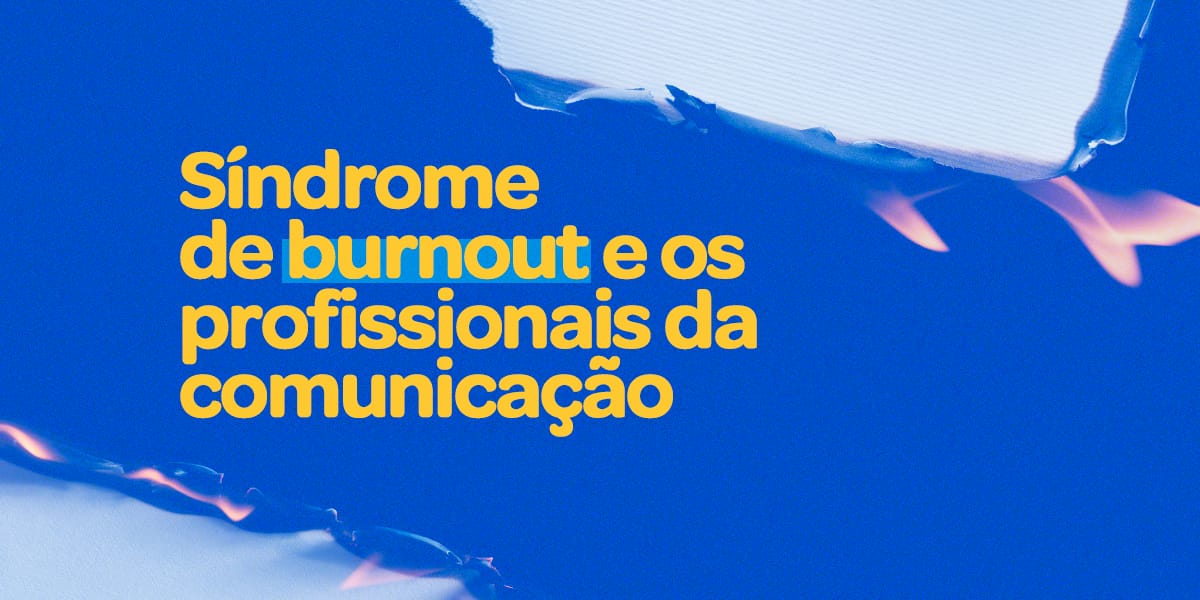 Síndrome de Burnout: a doença ocupacional invisível entre profissionais da comunicação